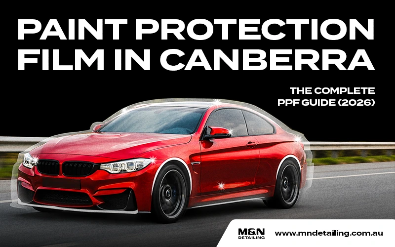 Paint Protection Film in Canberra: The Complete PPF Guide (2026)
