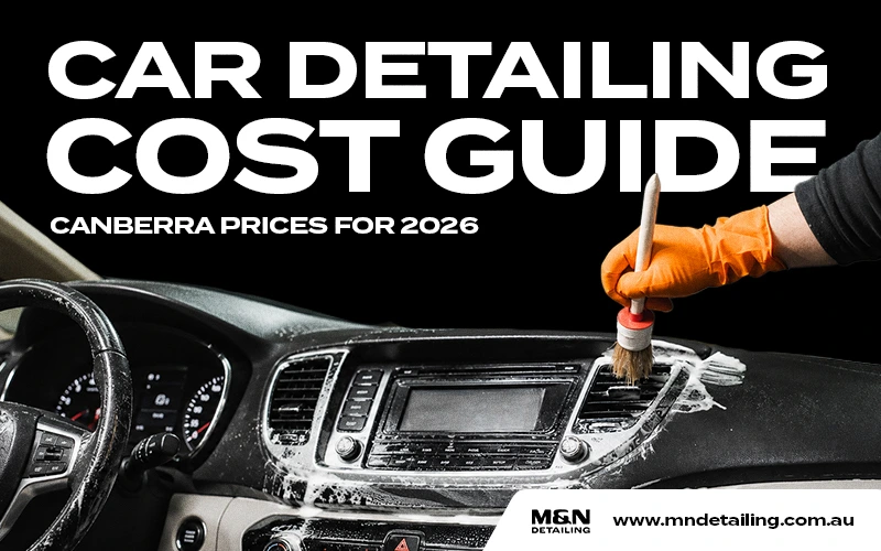 Car Detailing Cost Guide: Canberra Prices for 2026